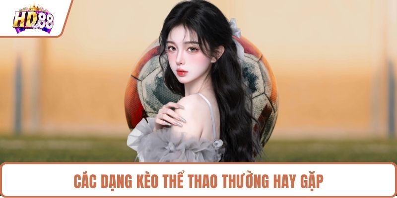 Các dạng kèo thể thao thường hay gặp