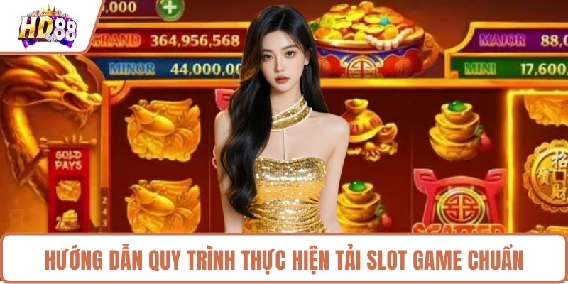 Hướng dẫn quy trình thực hiện tải slot game chuẩn 